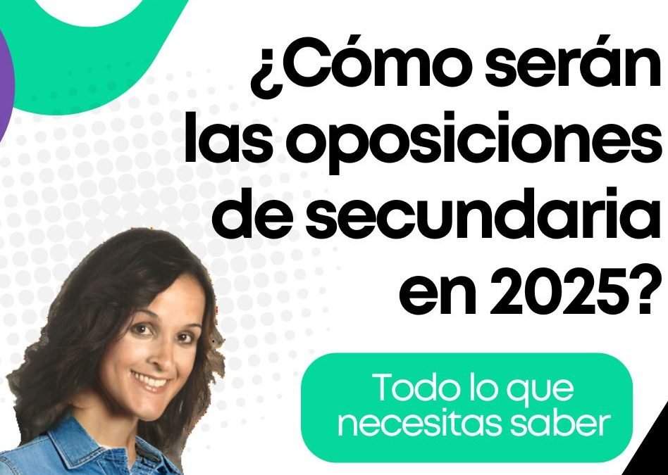 ¿Cómo serán las Oposiciones Docentes en 2025? Todo lo que necesitas saber
